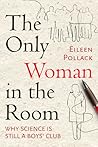 The Only Woman in the Room: Why Science Is Still a Boys' Club