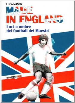 Made in England: Luci e ombre del football dei maestri