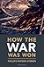 How the War Was Won: Air-Sea Power and Allied Victory in World War II (Cambridge Military Histories)