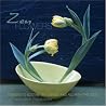 Zen Flowers: Designs to Soothe the Senses and Nourish the Soul Zen Flowers: Designs to Soothe the Senses and Nourish the Soul