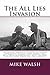 The All Lies Invasion by Mike    Walsh
