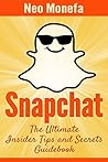 SNAPCHAT: The Ultimate Insider Tips & Secrets Guidebook (Snapchat Guide- Snapchat App- Snapchat Marketing- Snapchat for Business- Snapchat for Dummies- Snapchat App Free- Snapchat Books) SNAPCHAT: The Ultimate Insider Tips & Secrets Guidebook (Snapchat Guide- Snapchat App- Snapchat Marketing- Snapchat for Business- Snapchat for Dummies- Snapchat App Free- Snapchat Books)
