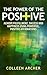 The Power of the Positive - Achieve Fulfillment, Success, and... by Colleen Archer