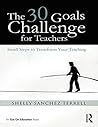 The 30 Goals Challenge for Teachers by Shelly Sanchez Terrell