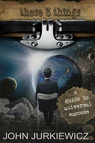 These 3 Things: A Guide to Success & Happiness