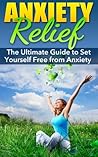 Book cover for Anxiety Relief: The Ultimate Guide to Set Yourself Free from Anxiety