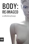 Body: Re-Imaged: A Collection of Essays