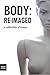 Body: Re-Imaged: A Collection of Essays