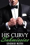 His Curvy Submissive (His Curvy Obsession, Book 5) (An Alpha Billionaire Romance