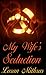 My Wife's Seduction: Cuckholding Isn't Just For Wimps