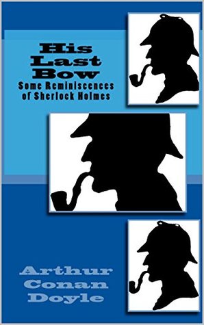 His Last Bow: Some Reminiscences of Sherlock Holmes