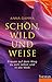 Schön, wild und weise: Frauen auf dem Weg zu sich selbst und in die Welt. (German Edition)
