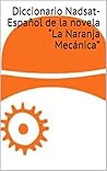 Diccionario Nadsat-Español de la novela “La Naranja Mecánica” (Spanish Edition)