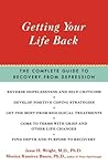 Getting Your Life Back: The Complete Guide to Recovery from Depression Getting Your Life Back: The Complete Guide to Recovery from Depression