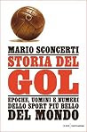 Storia del gol: Epoche, uomini e numeri dello sport più bello del mondo (Italian Edition) Storia del gol: Epoche, uomini e numeri dello sport più bello del mondo (Italian Edition)