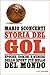 Storia del gol: Epoche, uomini e numeri dello sport più bello del mondo (Italian Edition)