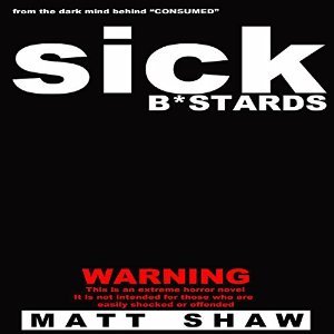 Sick B*stards: A Novel of Extreme Horror, Sex and Gore