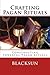 Crafting Pagan Rituals: Constructing powerful rituals for modern Pagans