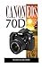 Canon EOS 70D: Beginner's Guide
