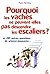 Pourquoi les vaches ne peuvent-elles pas descendre les escaliers et 289 autres questions de science amusante...