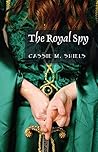The Royal Spy by Cassie M. Shiels