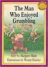 The man who enjoyed grumbling by Margaret Mahy The man who enjoyed grumbling by Margaret Mahy