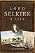 Lord Selkirk: A Life