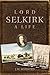 Lord Selkirk: A Life