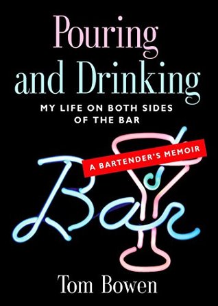 POURING AND DRINKING: My Life on Both Sides of the Bar - A Bartender's Memoir (Kindle Edition)