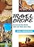 Budget Travel: Travel Broke - The Ultimate Guide on How You Can Go Around the World with Less Than $30 A Day! (travel cheaper, travel longer, spend less, ... places, becoming a smarter traveler)