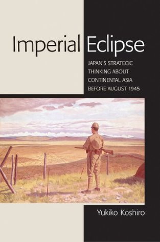 Imperial Eclipse: Japan's Strategic Thinking about Continental Asia before August 1945 (Kindle Edition)