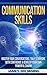 Communication Skills: Master Your Conversations, Talk To Anyone With Confidence & Develop Your Own Powerful Charm (Leadership, Business Communication, Communication, Social Skills, Introverts)
