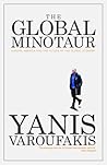 The Global Minotaur by Yanis Varoufakis
