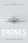 Drones and the Future of Armed Conflict: Ethical, Legal, and Strategic Implications Drones and the Future of Armed Conflict: Ethical, Legal, and Strategic Implications