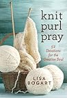Knit, Purl, Pray by Lisa Bogart Knit, Purl, Pray by Lisa Bogart