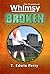 The Chronicles of Whimsy: Broken