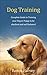 Dog Training: Complete Guide to Training Your Dog or Puppy To Be Obedient and Well Behaved