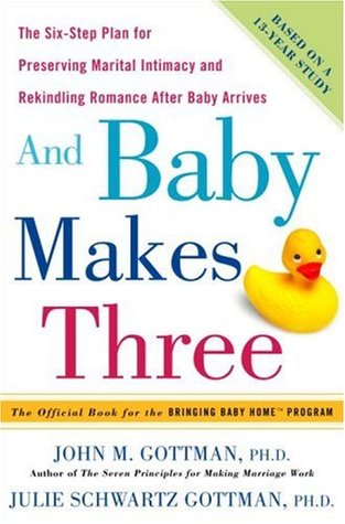 Cover of And Baby Makes Three: The Six-Step Plan for Preserving Marital Intimacy and Rekindling Romance After Baby Arrives