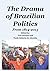 The Drama of Brazilian Politics by Ted Goertzel