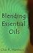 Blending Essential Oils (Essential Oils for a Healthy Life Book 4)