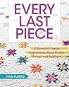 Book cover for Every Last Piece: 12 Beautiful Design Inspirations Using Scraps, Strings and Appliqué