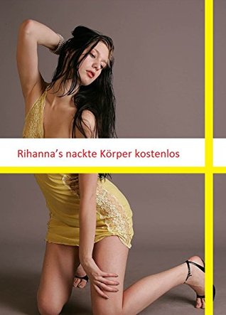 Rihanna’s nackte Körper kostenlos (German Edition)