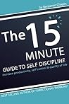 Self Improvement: The 15 Minute Guide to Self Discipline (Increase Productivity, Self Control and Quality of Life)