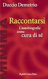 Raccontarsi: L'autobiografia come cura di sé
