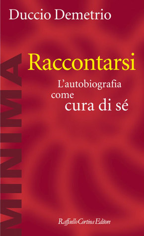Raccontarsi: L'autobiografia come cura di sé