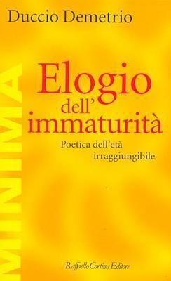 Elogio dell'immaturità: Poetica dell'età irraggiungibile