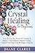 Crystal Healing For Beginners: How to Use the Power of Crystals to Balance Your Chakras, Improve Health, Cleanse Your Soul and Be Happy Everyday (Crystal Healing, Chakras, Crystals)