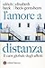 L'amore a distanza: Il caos globale degli affetti