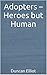 Adopters – Heroes but Human by Duncan Elliot