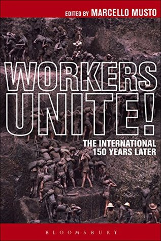 Workers Unite!: The International 150 Years Later (Kindle Edition)